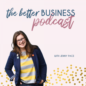 The Better Business Podcast by Jenny Pace