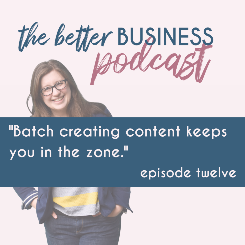 The Better Business Podcast with Jenny Pace, episode twelve. Batch creating content keeps you in the zone.